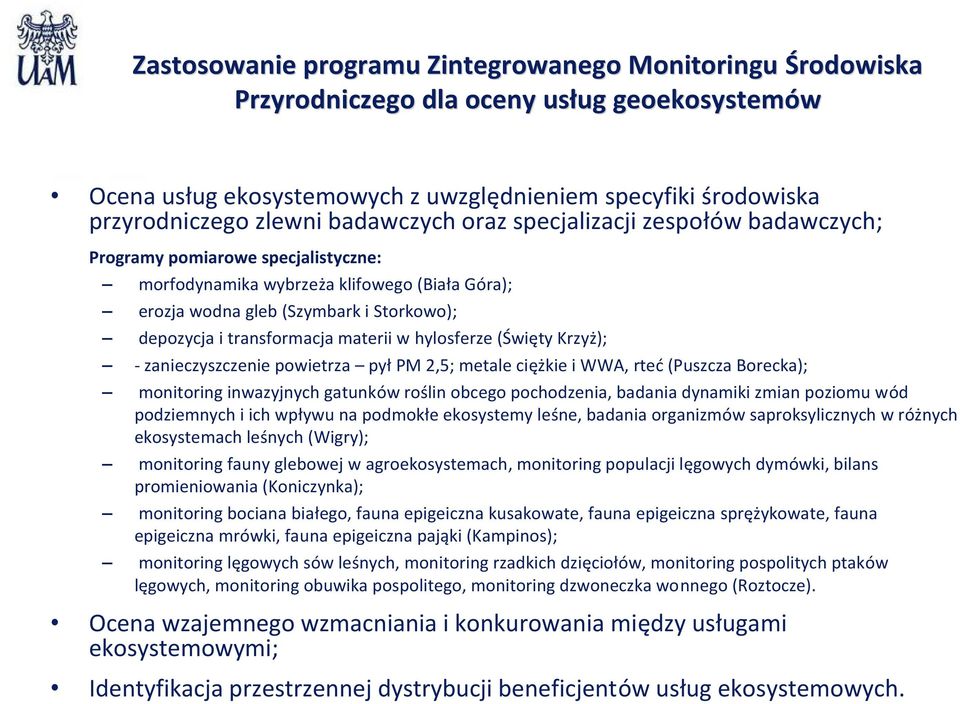 transformacja materii w hylosferze (Święty Krzyż); - zanieczyszczenie powietrza pył PM 2,5; metale ciężkie i WWA, rteć (Puszcza Borecka); monitoring inwazyjnych gatunków roślin obcego pochodzenia,