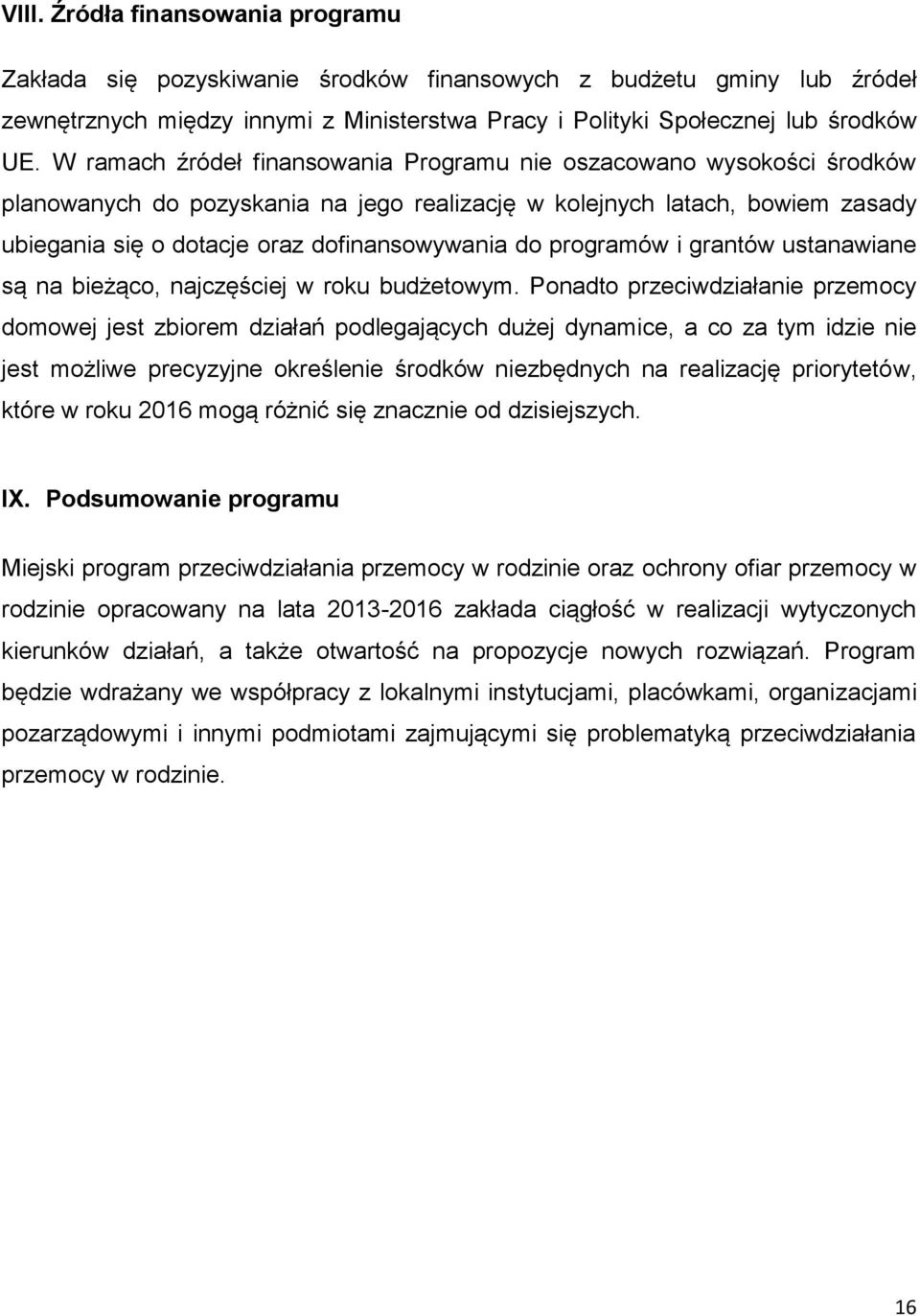 programów i grantów ustanawiane są na bieżąco, najczęściej w roku budżetowym.