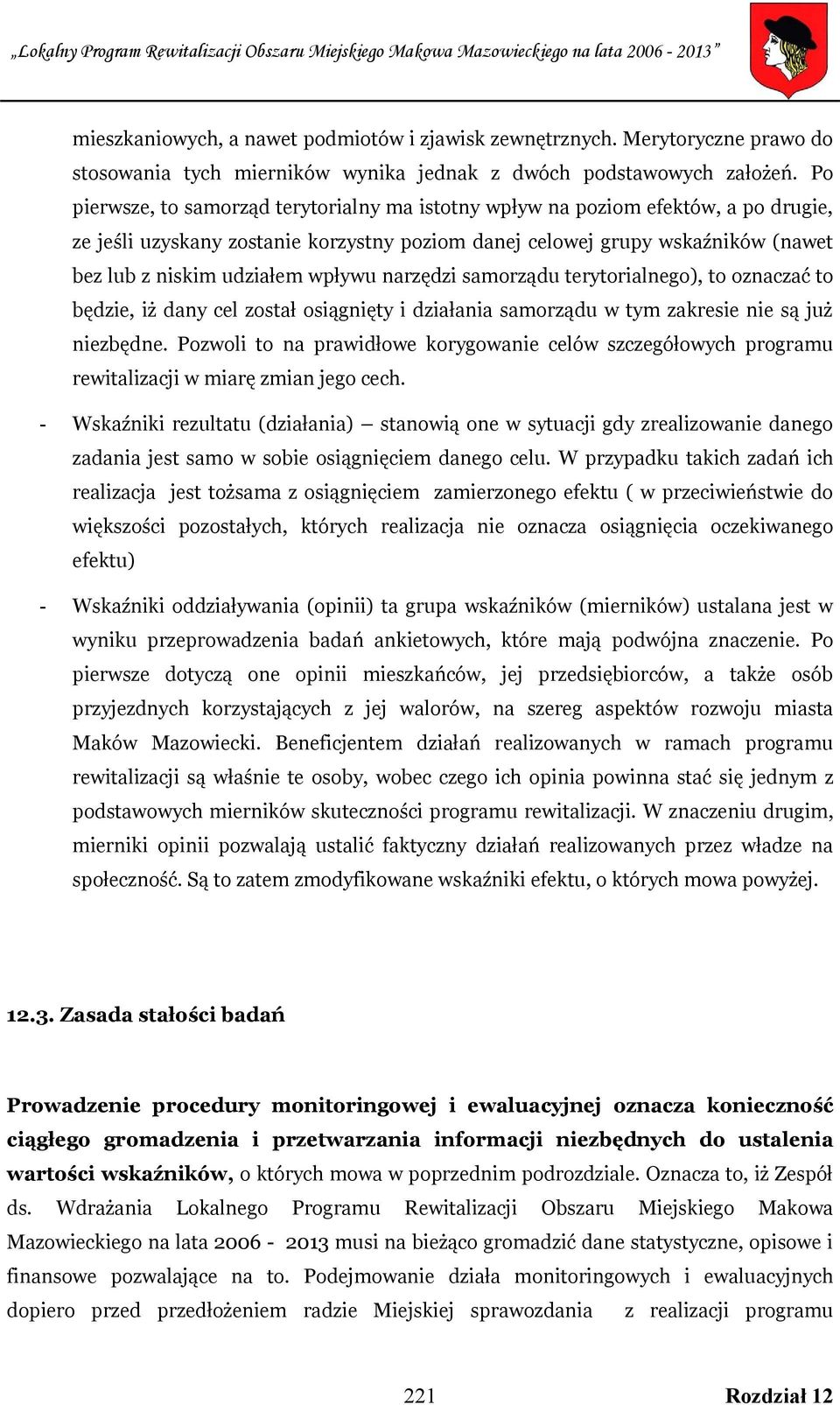 wpływu narzędzi samorządu terytorialnego), to oznaczać to będzie, iż dany cel został osiągnięty i działania samorządu w tym zakresie nie są już niezbędne.