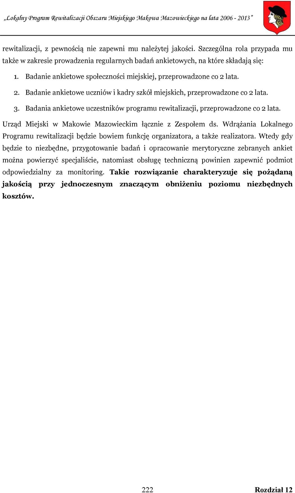 Badania ankietowe uczestników programu rewitalizacji, przeprowadzone co 2 lata. Urząd Miejski w Makowie Mazowieckim łącznie z Zespołem ds.