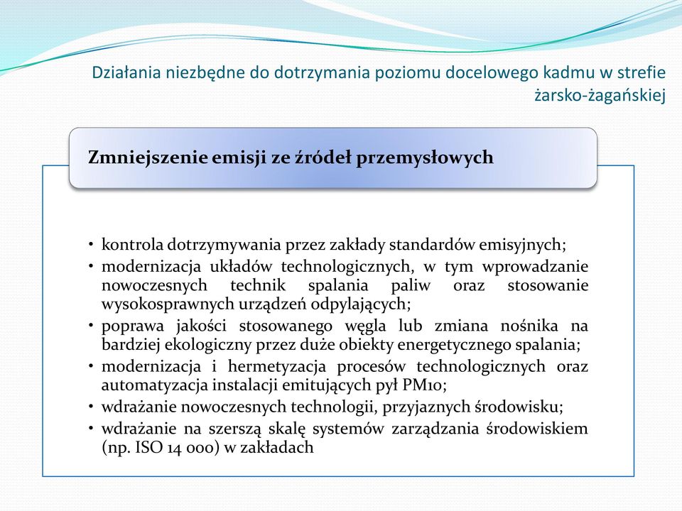 stosowanego węgla lub zmiana nośnika na bardziej ekologiczny przez duże obiekty energetycznego spalania; modernizacja i hermetyzacja procesów technologicznych oraz automatyzacja