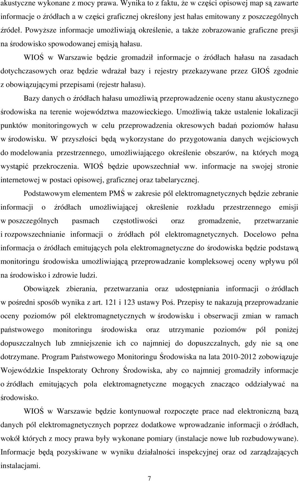 WIOŚ w Warszawie będzie gromadził informacje o źródłach hałasu na zasadach dotychczasowych oraz będzie wdrażał bazy i rejestry przekazywane przez GIOŚ zgodnie z obowiązującymi przepisami (rejestr