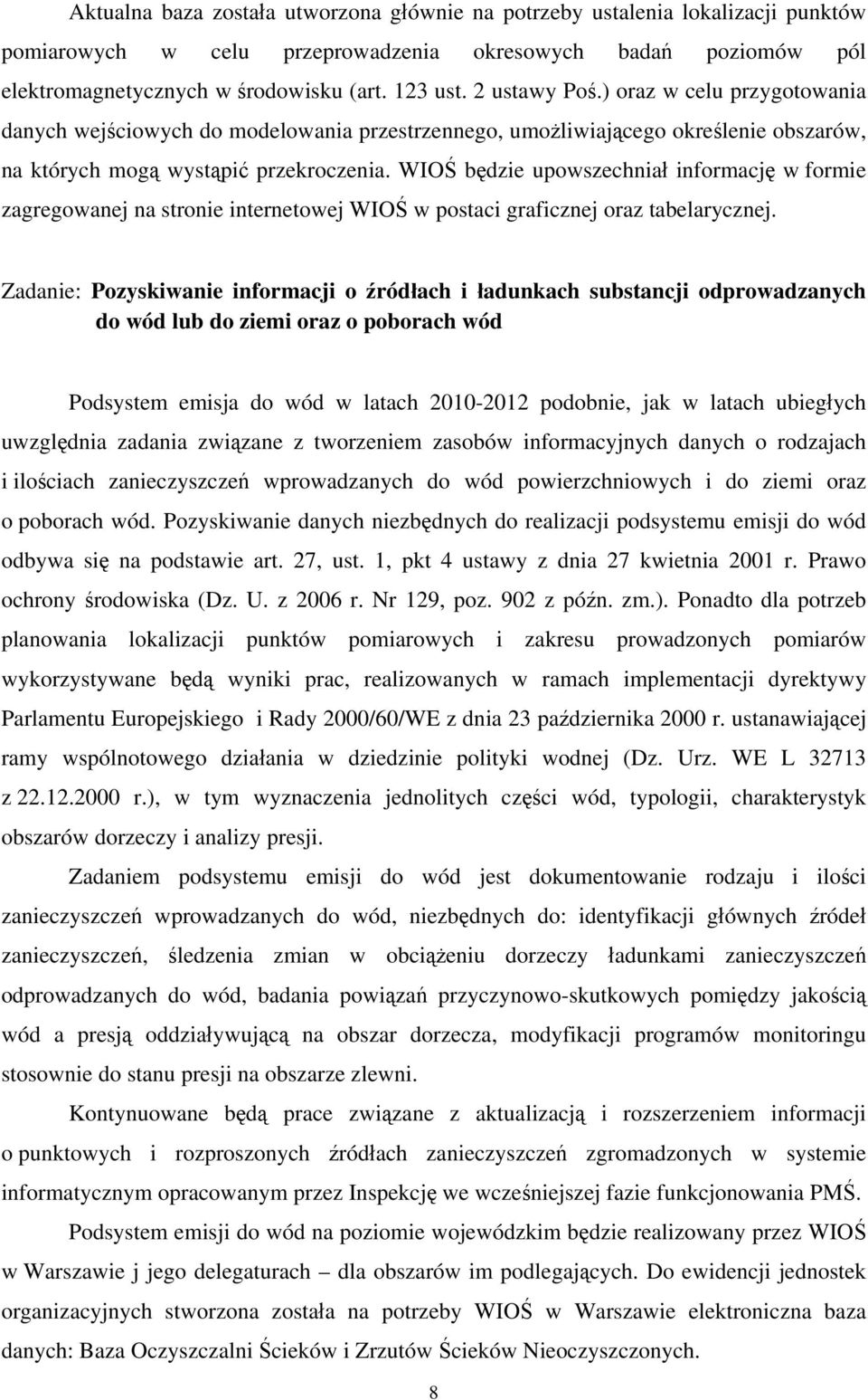 WIOŚ będzie upowszechniał informację w formie zagregowanej na stronie internetowej WIOŚ w postaci graficznej oraz tabelarycznej.