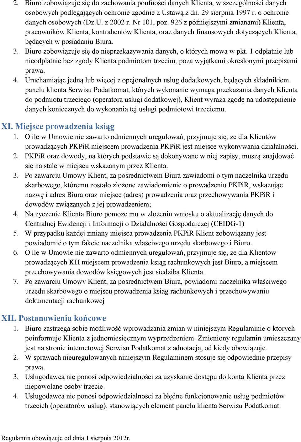 Biuro zobowiązuje się do nieprzekazywania danych, o których mowa w pkt. 1 odpłatnie lub nieodpłatnie bez zgody Klienta podmiotom trzecim, poza wyjątkami określonymi przepisami prawa. 4.