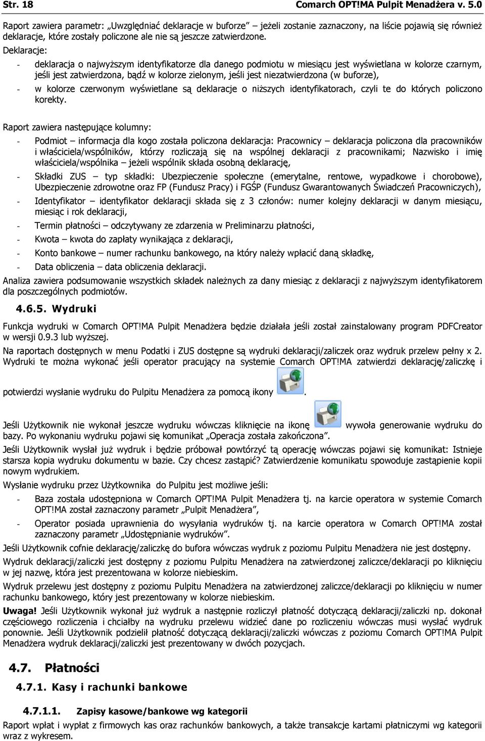 (w buforze), - w kolorze czerwonym wyświetlane są deklaracje o niższych identyfikatorach, czyli te do których policzono korekty.