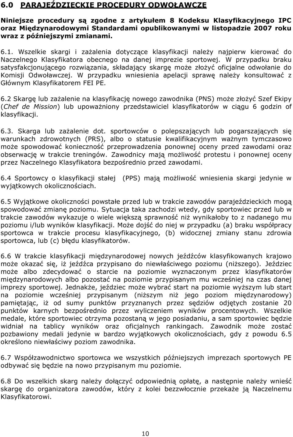 W przypadku braku satysfakcjonującego rozwiązania, składający skargę może złożyć oficjalne odwołanie do Komisji Odwoławczej.