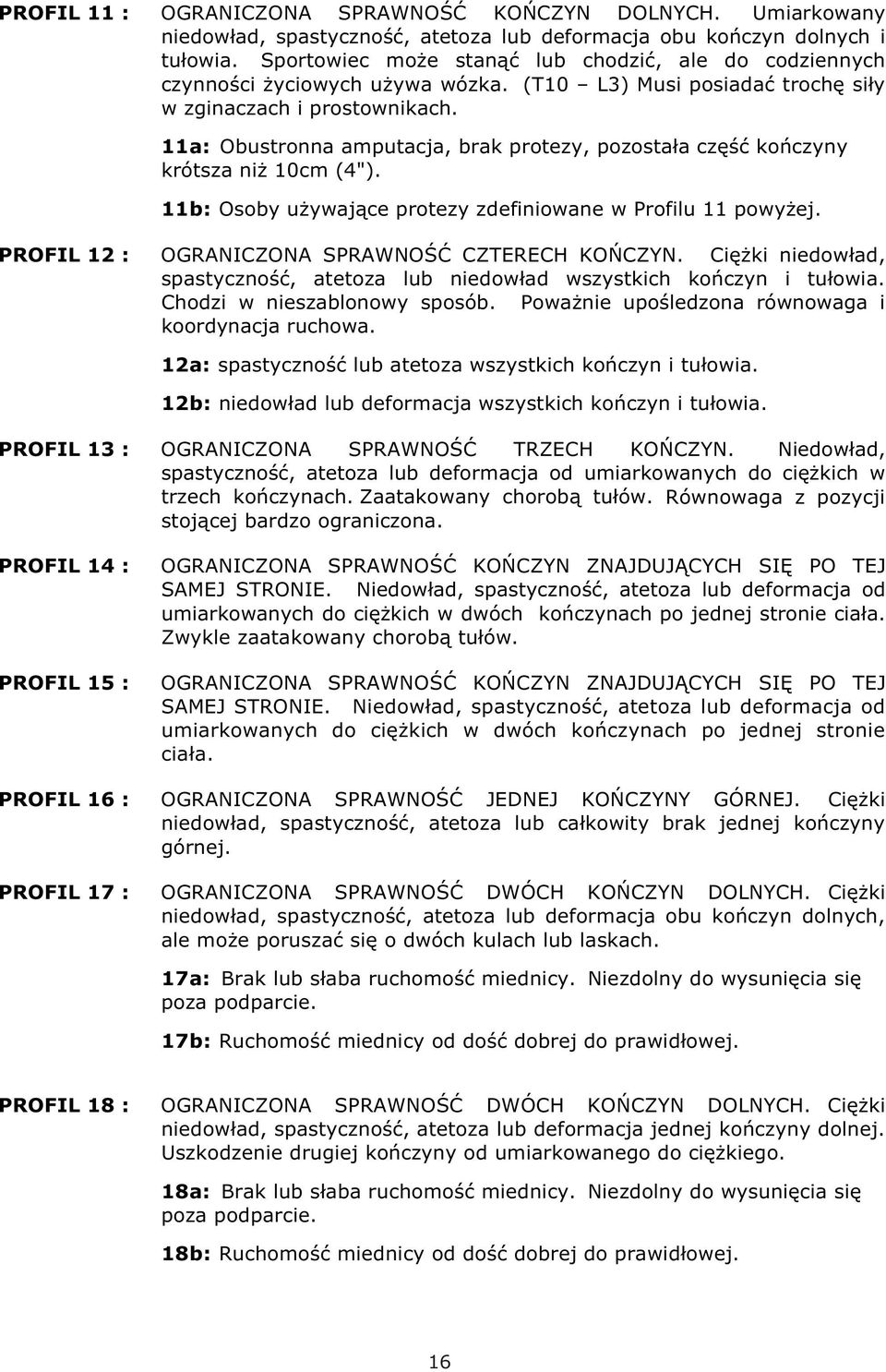 11a: Obustronna amputacja, brak protezy, pozostała część kończyny krótsza niż 10cm (4"). 11b: Osoby używające protezy zdefiniowane w Profilu 11 powyżej.