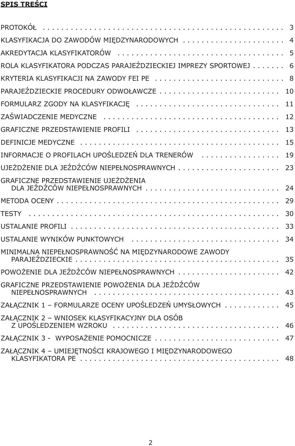 ......................... 10 FORMULARZ ZGODY NA KLASYFIKACJĘ............................... 11 ZAŚWIADCZENIE MEDYCZNE...................................... 12 GRAFICZNE PRZEDSTAWIENIE PROFILI.
