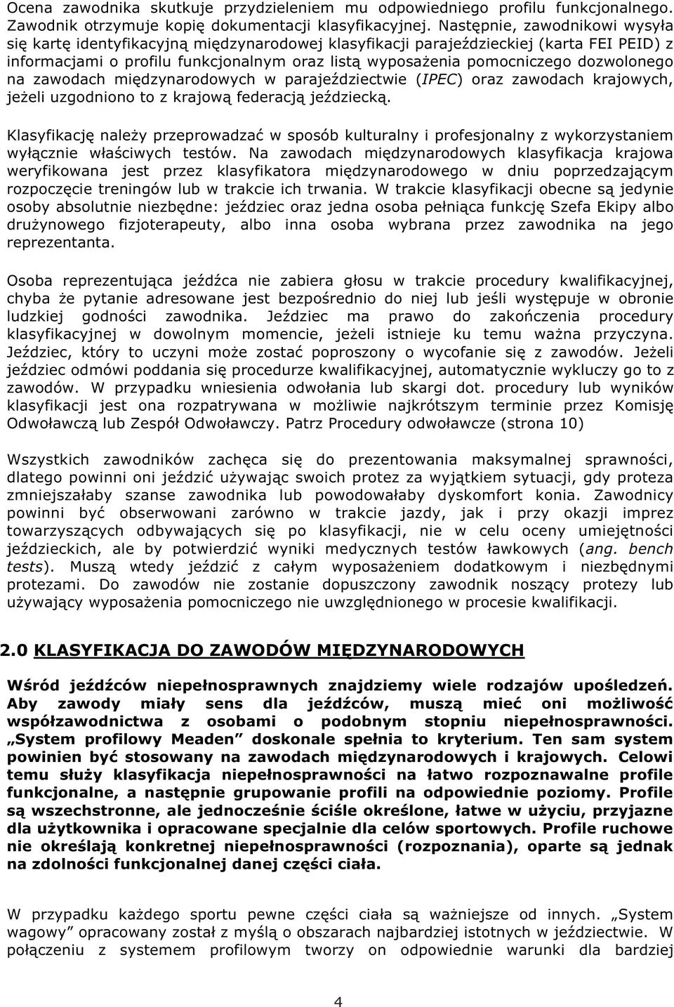 dozwolonego na zawodach międzynarodowych w parajeździectwie (IPEC) oraz zawodach krajowych, jeżeli uzgodniono to z krajową federacją jeździecką.