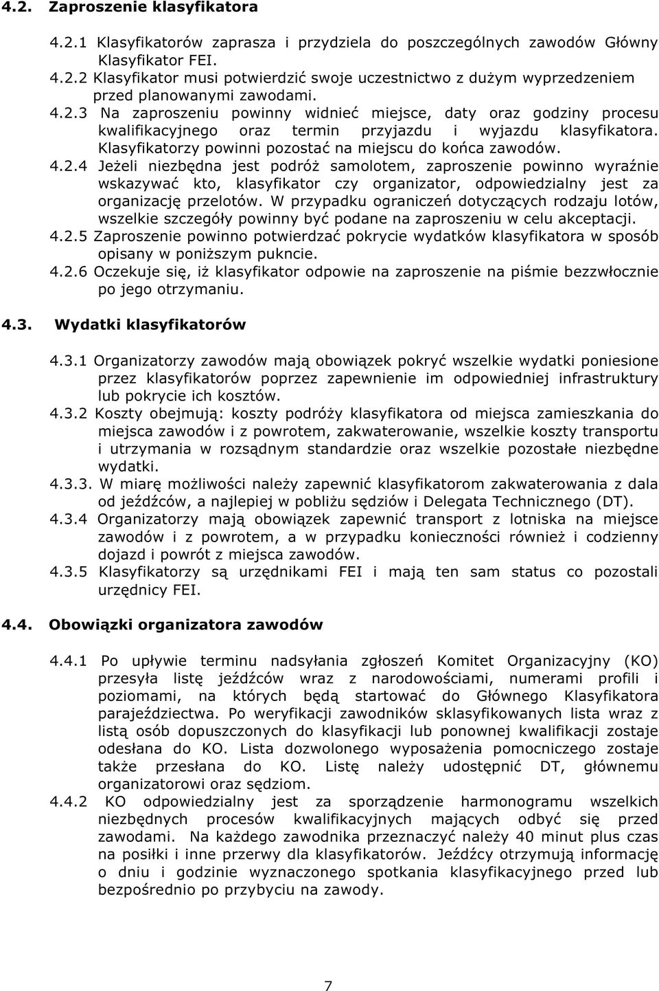 2.4 Jeżeli niezbędna jest podróż samolotem, zaproszenie powinno wyraźnie wskazywać kto, klasyfikator czy organizator, odpowiedzialny jest za organizację przelotów.