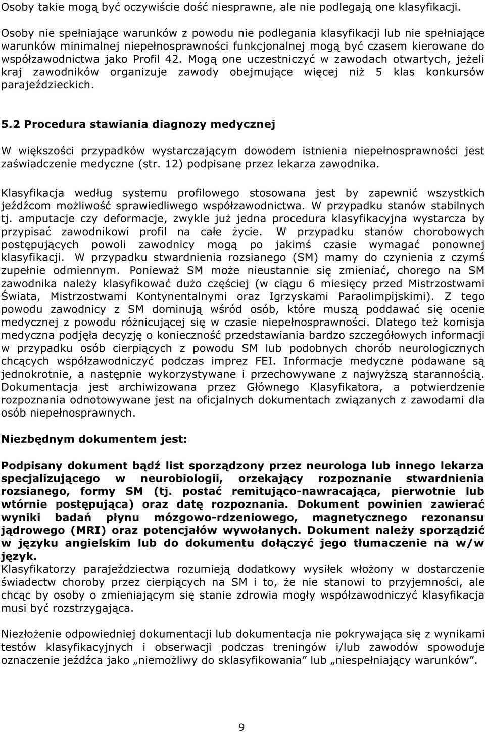42. Mogą one uczestniczyć w zawodach otwartych, jeżeli kraj zawodników organizuje zawody obejmujące więcej niż 5 