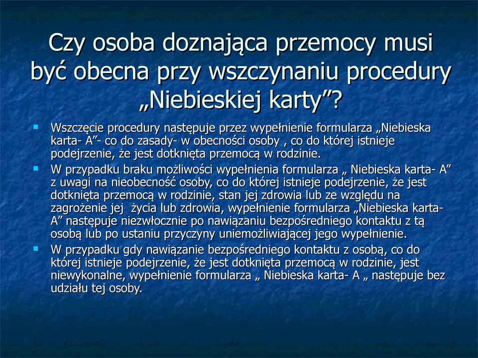 W przypadku braku możliwości wypełnienia formularza Niebieska karta- A z uwagi na nieobecność osoby, co do której istnieje podejrzenie, że jest dotknięta przemocą w rodzinie, stan jej zdrowia lub ze