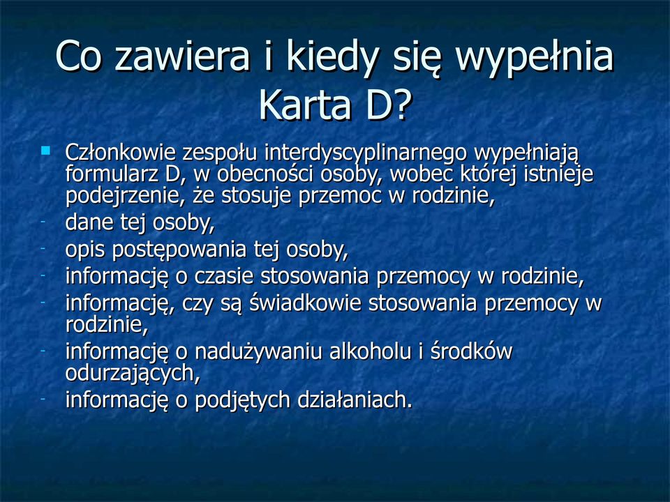 podejrzenie, że stosuje przemoc w rodzinie, - dane tej osoby, - opis postępowania tej osoby, - informację o