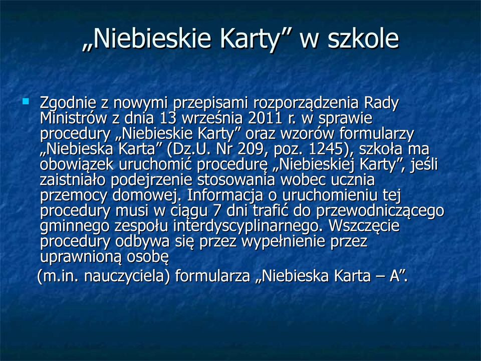 1245), szkoła ma obowiązek uruchomić procedurę Niebieskiej Karty, jeśli zaistniało podejrzenie stosowania wobec ucznia przemocy domowej.