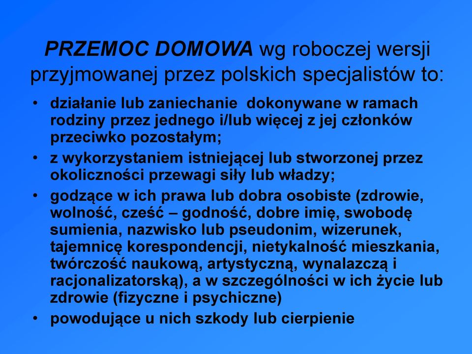 osobiste (zdrowie, wolność, cześć godność, dobre imię, swobodę sumienia, nazwisko lub pseudonim, wizerunek, tajemnicę korespondencji, nietykalność mieszkania,