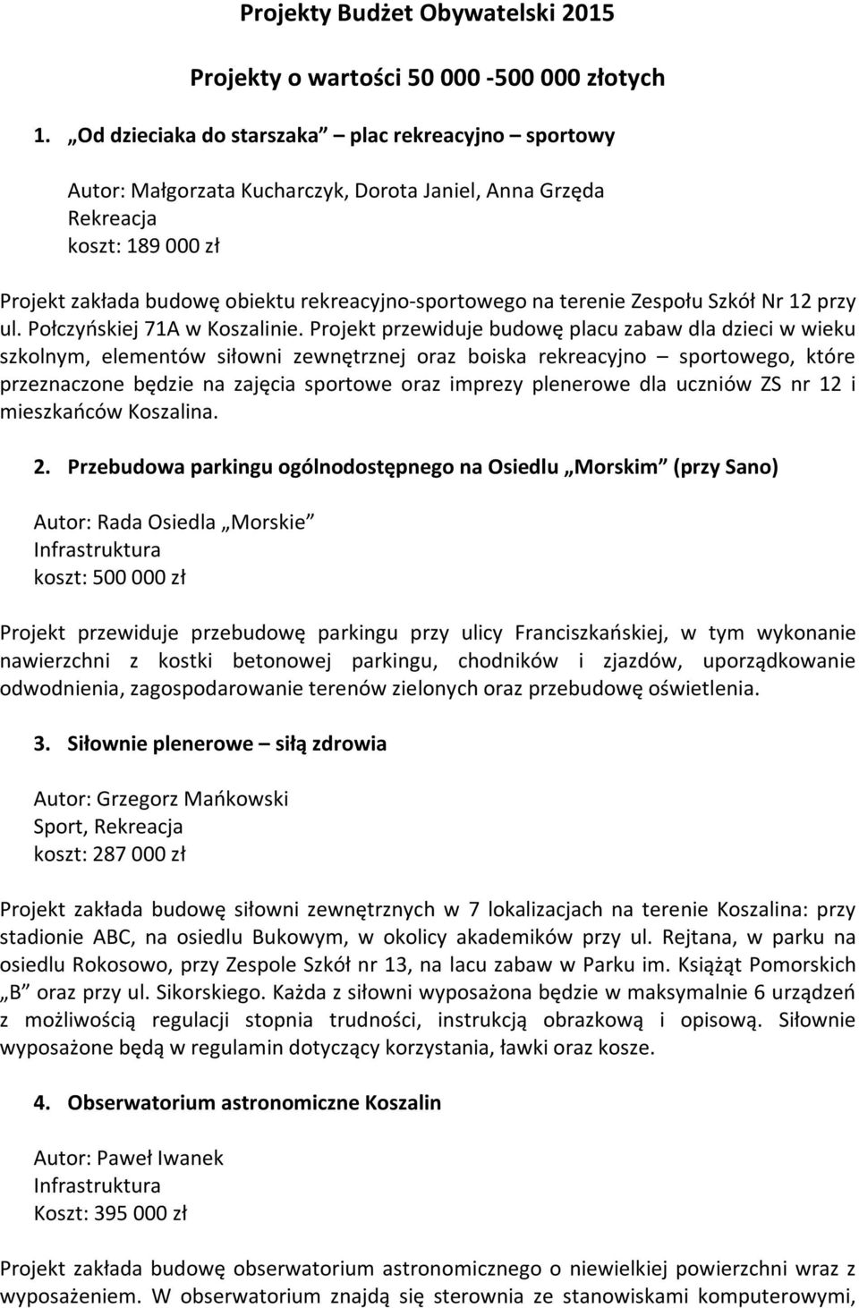 terenie Zespołu Szkół Nr 12 przy ul. Połczyńskiej 71A w Koszalinie.