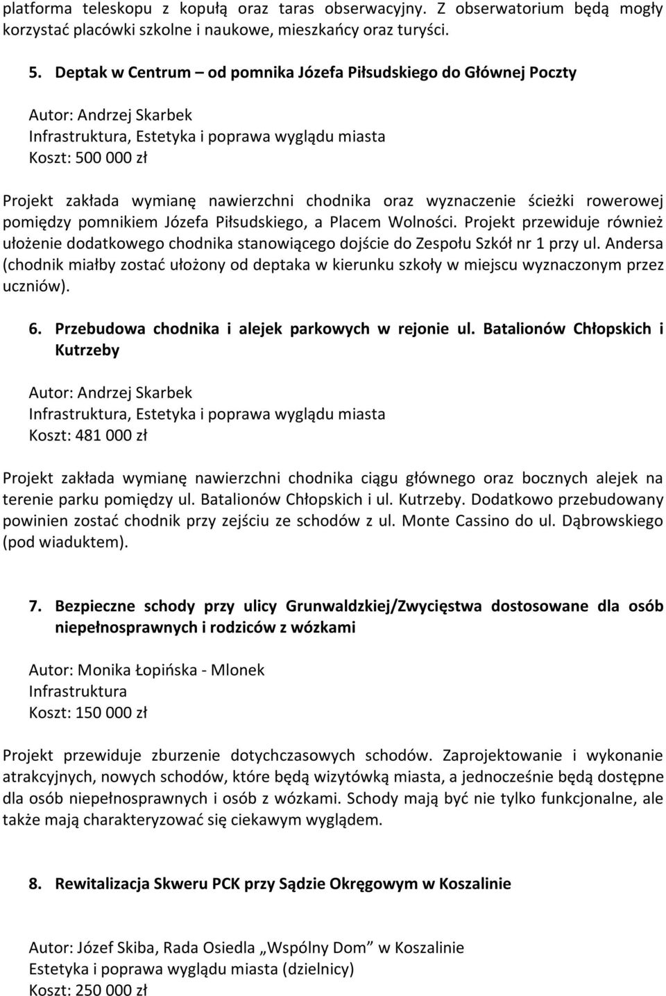 wyznaczenie ścieżki rowerowej pomiędzy pomnikiem Józefa Piłsudskiego, a Placem Wolności. Projekt przewiduje również ułożenie dodatkowego chodnika stanowiącego dojście do Zespołu Szkół nr 1 przy ul.