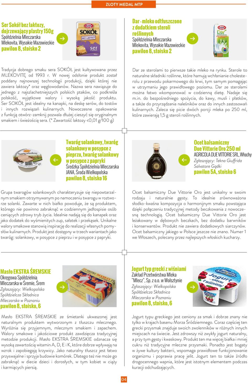 W nowej odsłonie produkt został poddany najnowszej technologii produkcji, dzięki której nie zawiera laktozy* oraz węglowodanów.