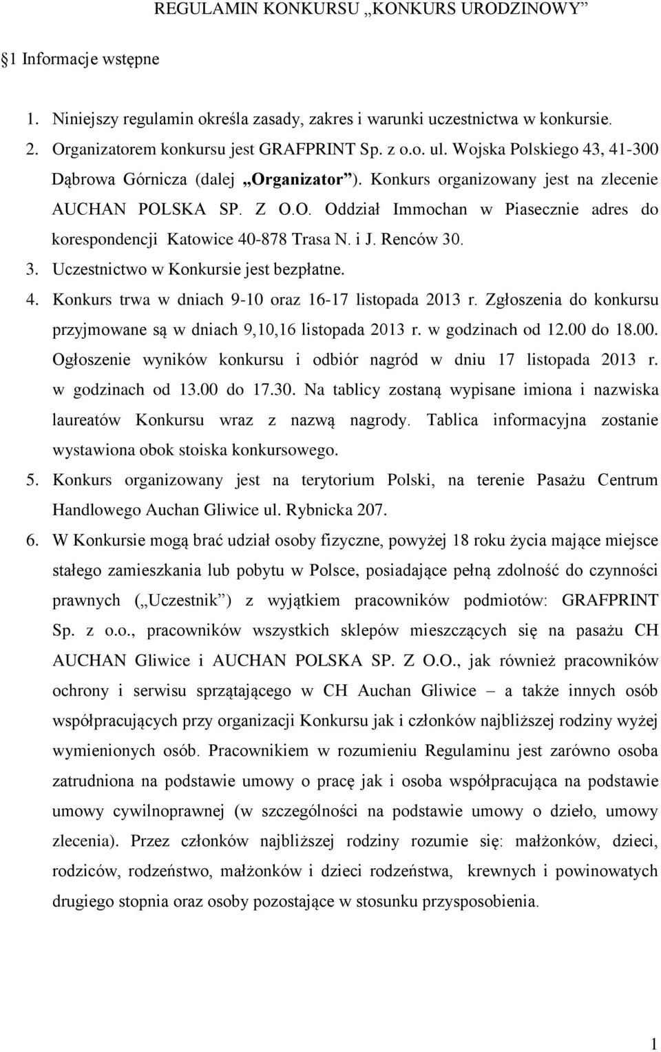 i J. Renców 30. 3. Uczestnictwo w Konkursie jest bezpłatne. 4. Konkurs trwa w dniach 9-10 oraz 16-17 listopada 2013 r. Zgłoszenia do konkursu przyjmowane są w dniach 9,10,16 listopada 2013 r.