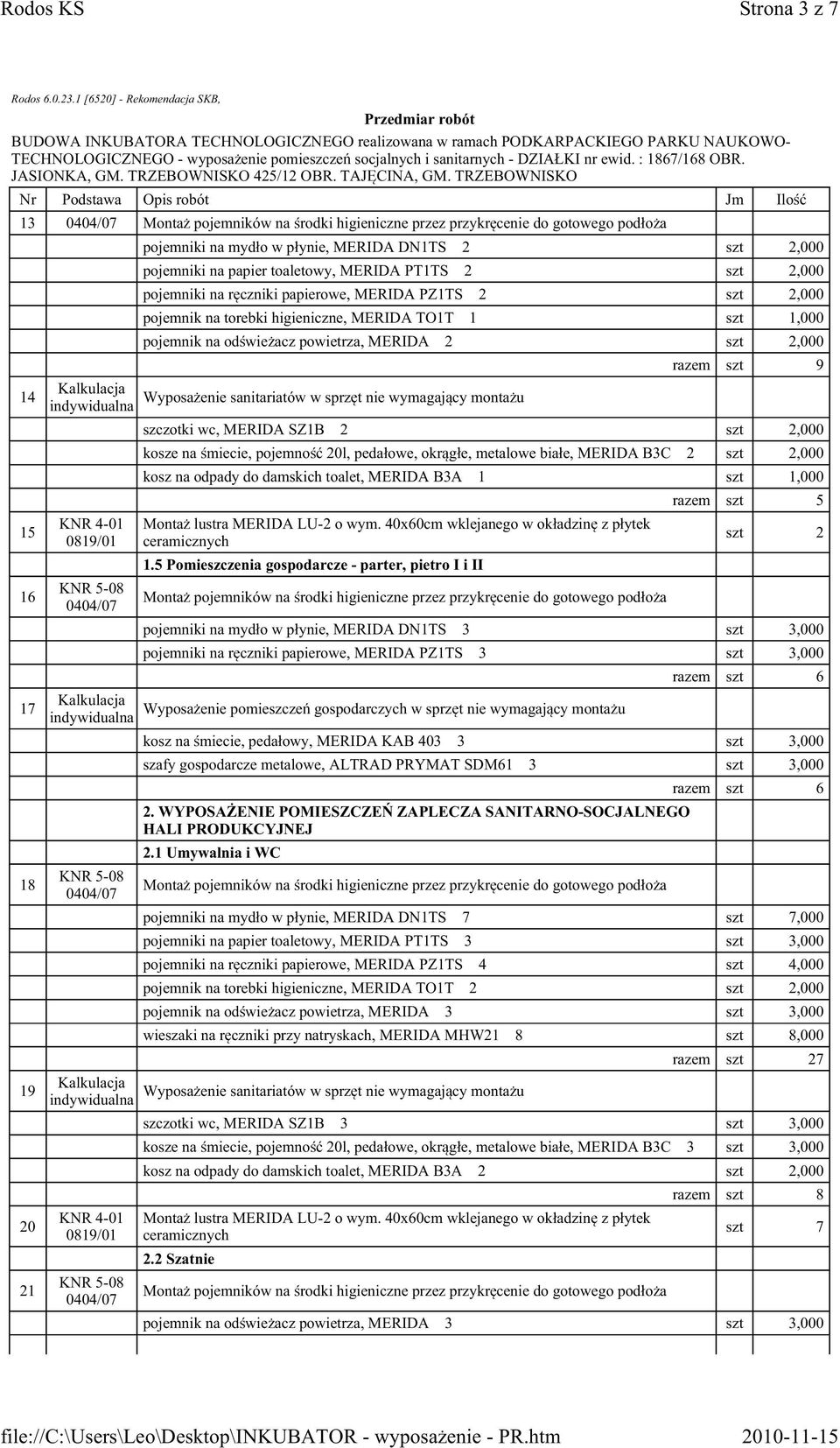20l, pedałowe, okrągłe, metalowe białe, MERIDA B3C 2 szt 2,000 kosz na odpady do damskich toalet, MERIDA B3A 1 szt 1,000 1.