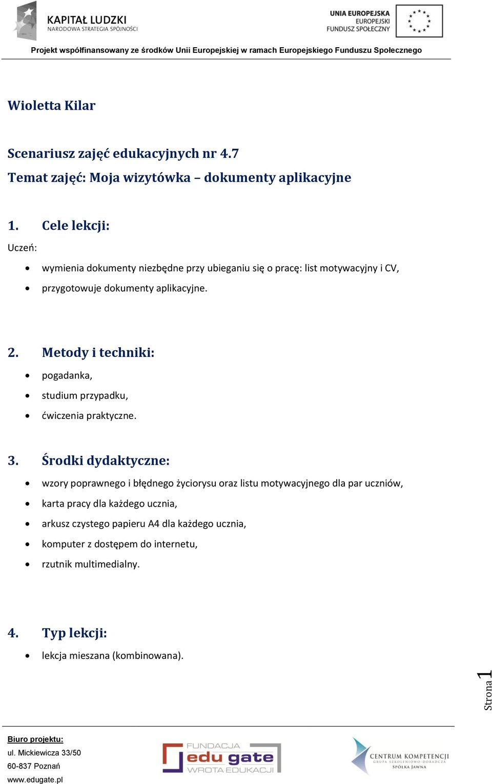 Metody i techniki: pogadanka, studium przypadku, ćwiczenia praktyczne. 3.