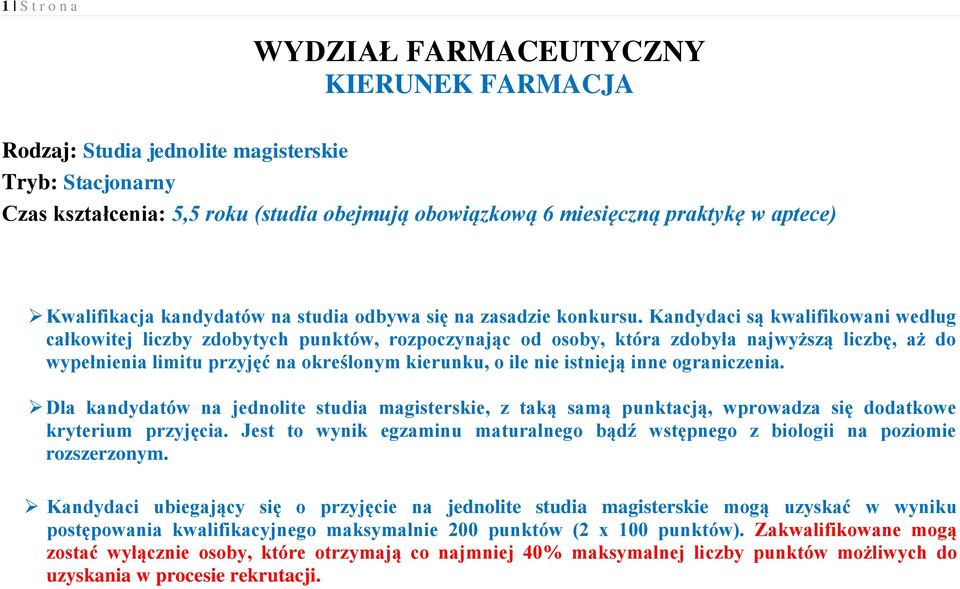 Kandydaci są kwalifikowani według całkowitej liczby zdobytych punktów, rozpoczynając od osoby, która zdobyła najwyższą liczbę, aż do wypełnienia limitu przyjęć na określonym kierunku, o ile nie