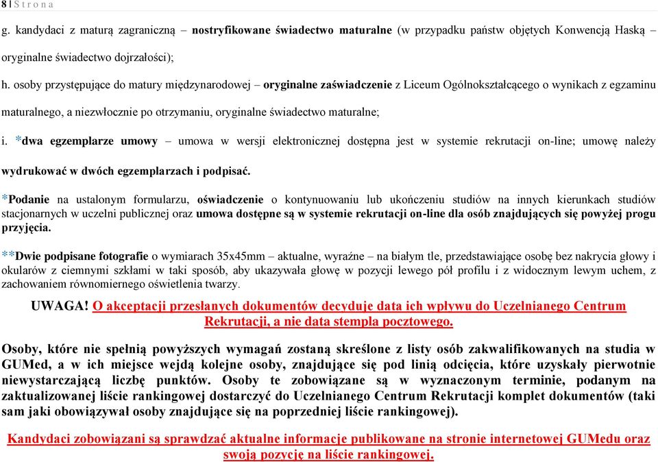 *dwa egzemplarze umowy umowa w wersji elektronicznej dostępna jest w systemie rekrutacji on-line; umowę należy wydrukować w dwóch egzemplarzach i podpisać.