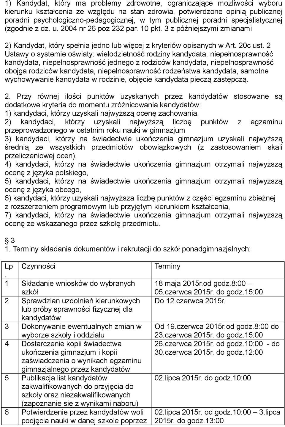 2 Ustawy o systemie oświaty: wielodzietność rodziny kandydata, niepełnosprawność kandydata, niepełnosprawność jednego z rodziców kandydata, niepełnosprawność obojga rodziców kandydata,