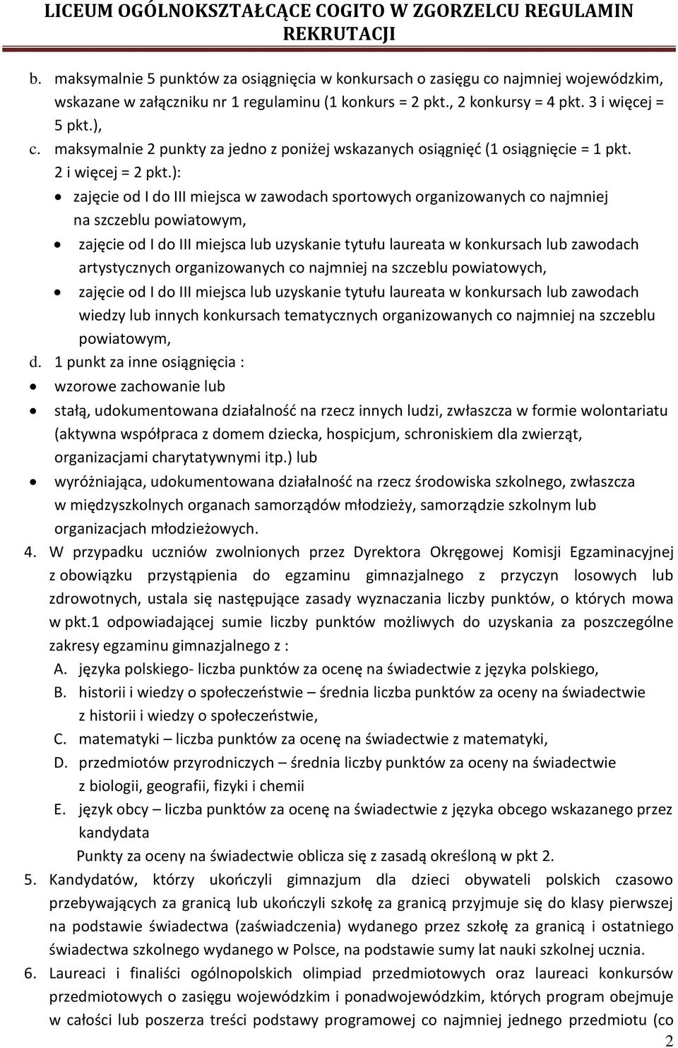 ): zajęcie od I do III miejsca w zawodach sportowych organizowanych co najmniej na szczeblu powiatowym, zajęcie od I do III miejsca lub uzyskanie tytułu laureata w konkursach lub zawodach