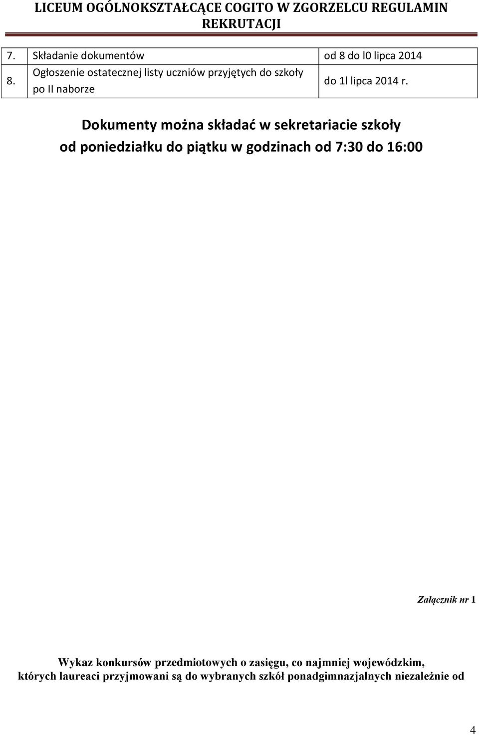 Dokumenty można składać w sekretariacie szkoły od poniedziałku do piątku w godzinach od 7:30 do 16:00