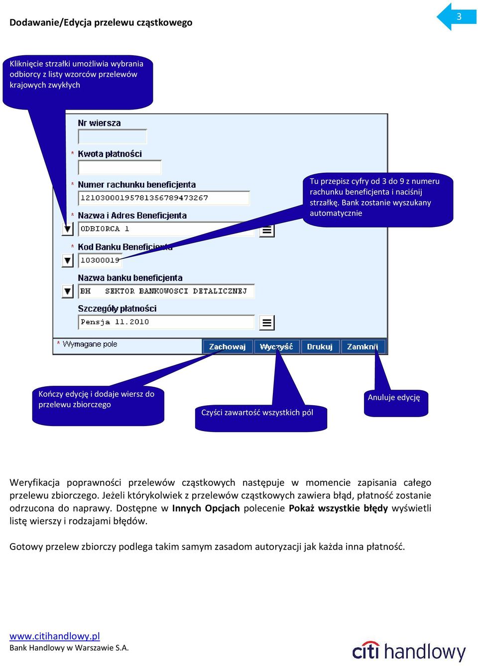 Bank zostanie wyszukany automatycznie Kończy edycję i dodaje wiersz do przelewu zbiorczego Czyści zawartość wszystkich pól Anuluje edycję Weryfikacja poprawności przelewów cząstkowych