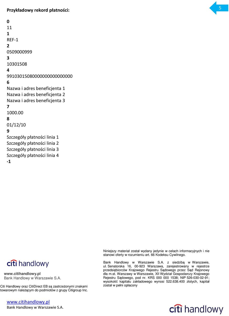 stanowi oferty w rozumieniu art. 66 Kodeksu Cywilnego. Citi Handlowy oraz CitiDirect EB są zastrzeŝonymi znakami towarowym naleŝącym do podmiotów z grupy Citigroup Inc. z siedzibą w Warszawie, ul.