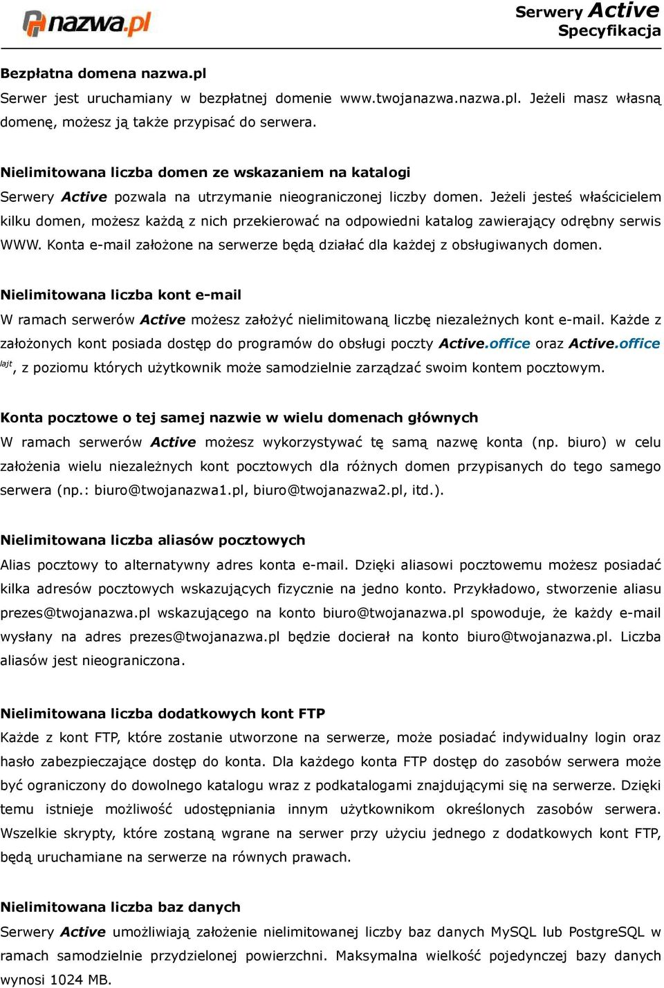 Jeżeli jesteś właścicielem kilku domen, możesz każdą z nich przekierować na odpowiedni katalog zawierający odrębny serwis WWW.