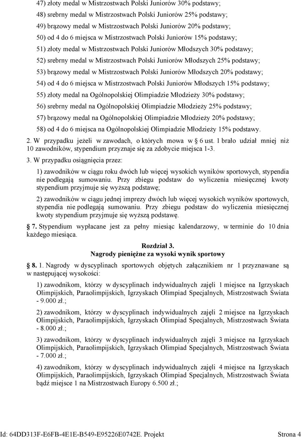 podstawy; 53) brązowy medal w Mistrzostwach Polski Juniorów Młodszych 20% podstawy; 54) od 4 do 6 miejsca w Mistrzostwach Polski Juniorów Młodszych 15% podstawy; 55) złoty medal na Ogólnopolskiej