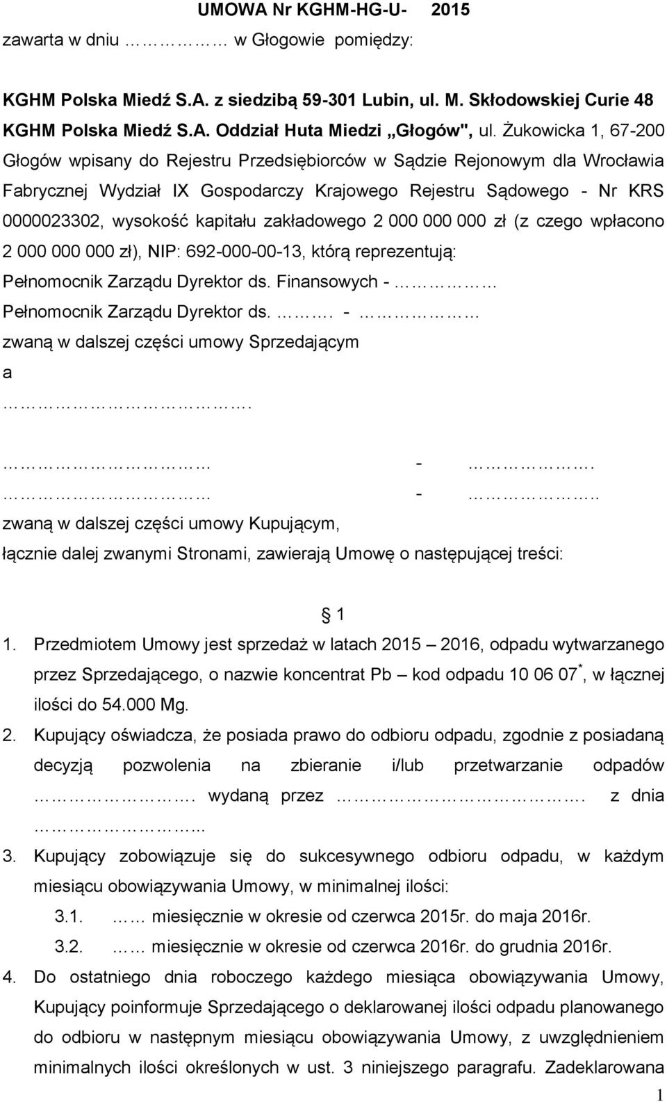 zakładowego 2 000 000 000 zł (z czego wpłacono 2 000 000 000 zł), NIP: 692-000-00-13, którą reprezentują: Pełnomocnik Zarządu Dyrektor ds. Finansowych - Pełnomocnik Zarządu Dyrektor ds.