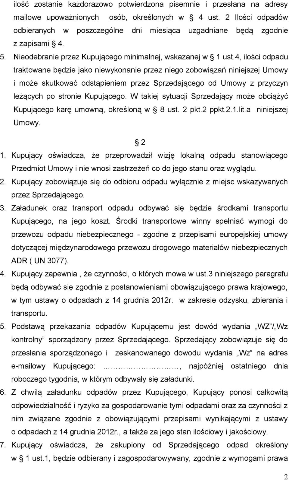 4, ilości odpadu traktowane będzie jako niewykonanie przez niego zobowiązań niniejszej Umowy i może skutkować odstąpieniem przez Sprzedającego od Umowy z przyczyn leżących po stronie Kupującego.