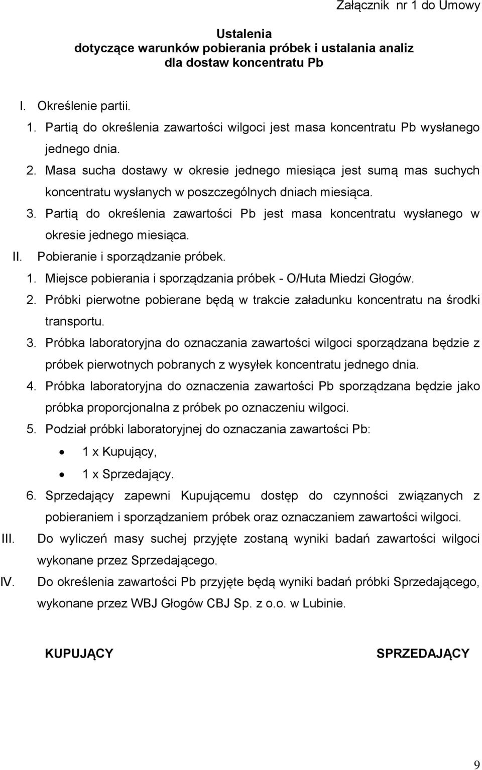 Partią do określenia zawartości Pb jest masa koncentratu wysłanego w okresie jednego miesiąca. II. Pobieranie i sporządzanie próbek. 1. Miejsce pobierania i sporządzania próbek - O/Huta Miedzi Głogów.