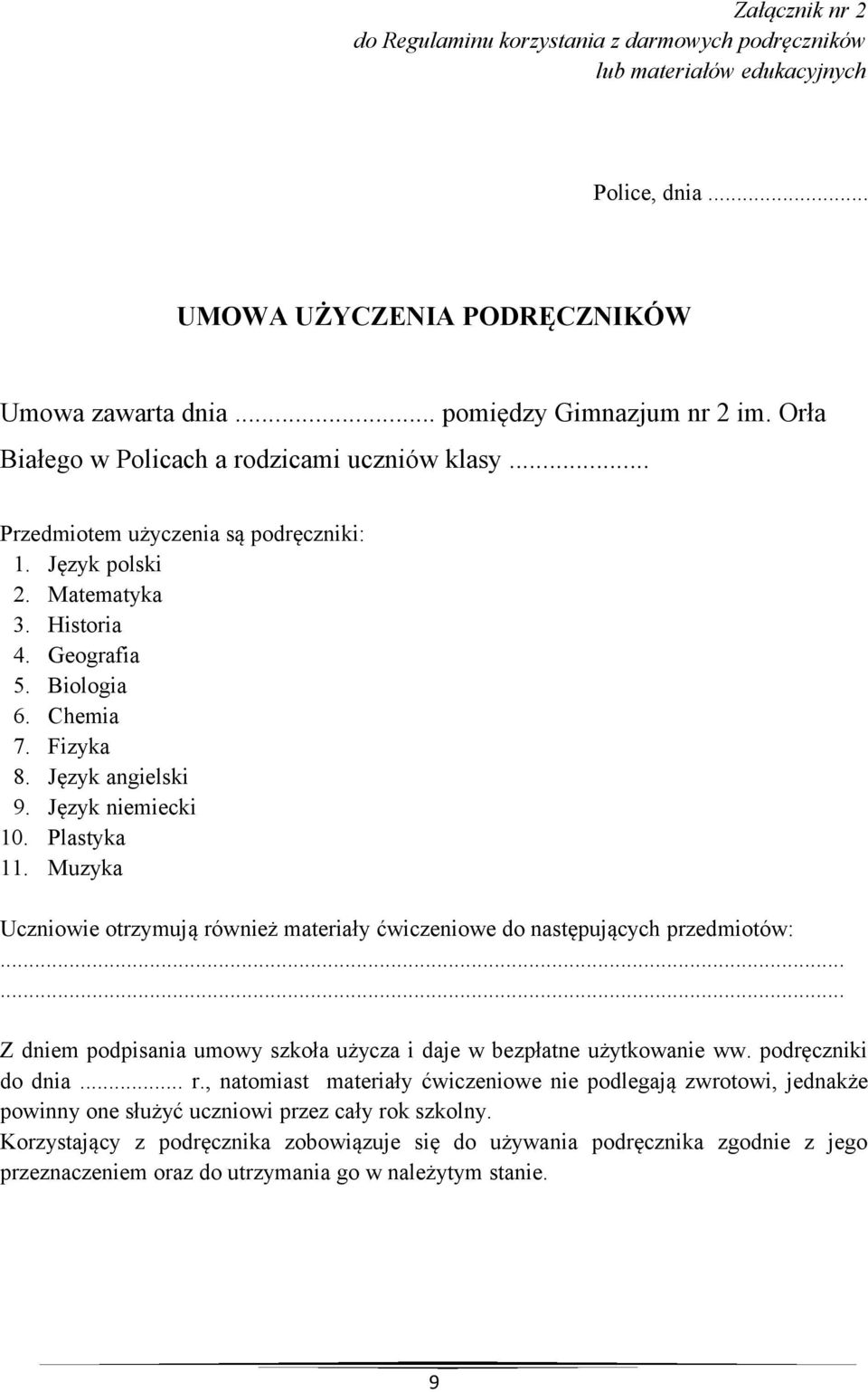 Język niemiecki 10. Plastyka 11. Muzyka Uczniowie otrzymują również materiały ćwiczeniowe do następujących przedmiotów:...... Z dniem podpisania umowy szkoła użycza i daje w bezpłatne użytkowanie ww.