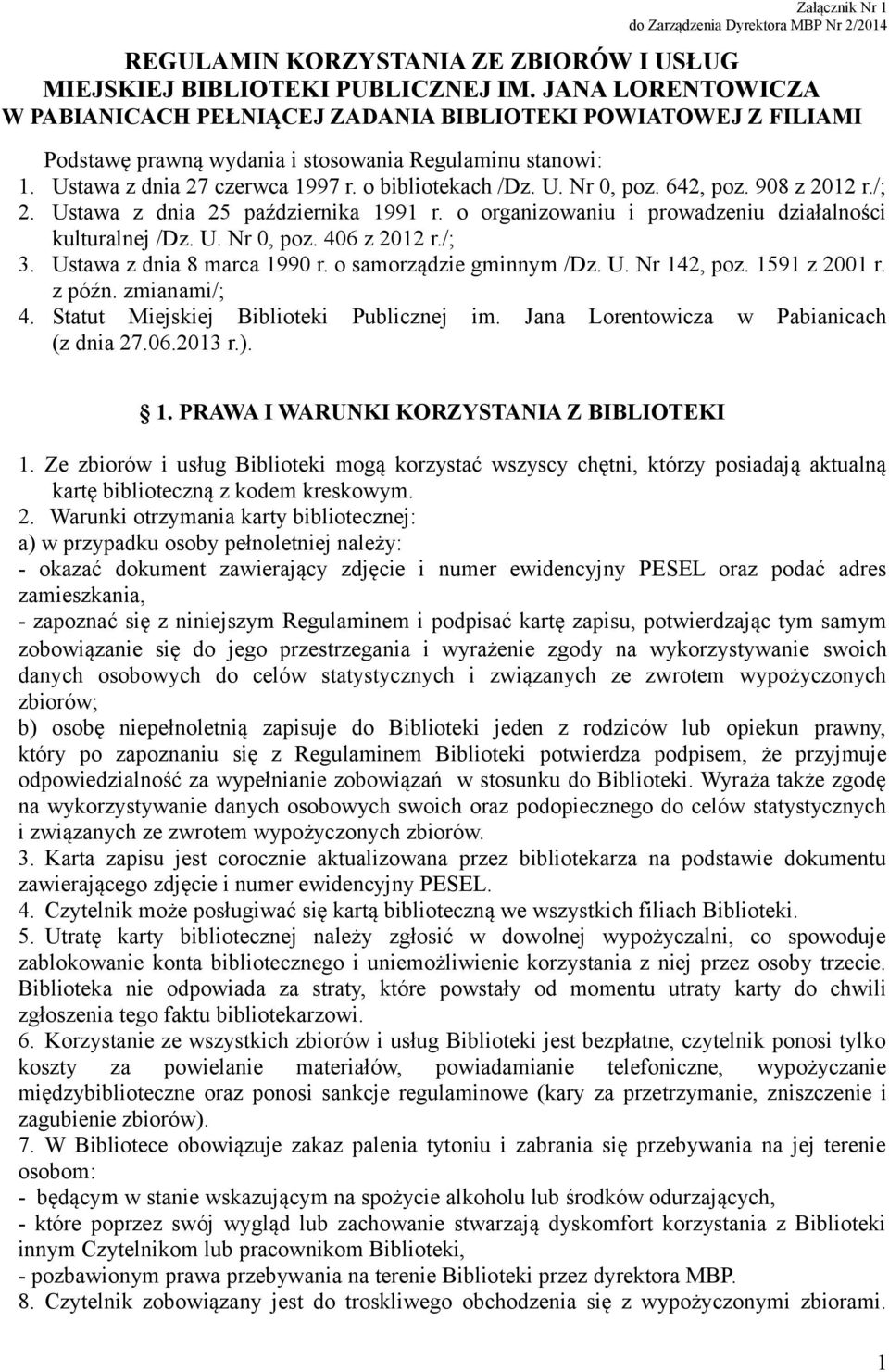 642, poz. 908 z 2012 r./; 2. Ustawa z dnia 25 października 1991 r. o organizowaniu i prowadzeniu działalności kulturalnej /Dz. U. Nr 0, poz. 406 z 2012 r./; 3. Ustawa z dnia 8 marca 1990 r.