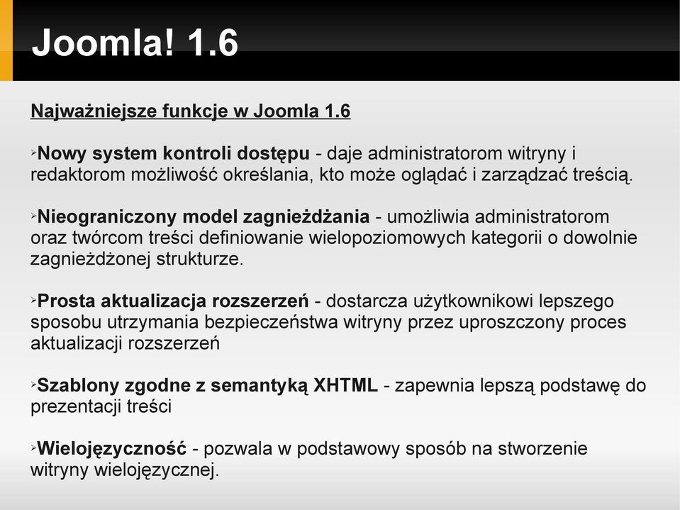 Nieograniczony model zagnieżdżania - umożliwia administratorom oraz twórcom treści definiowanie wielopoziomowych kategorii o dowolnie zagnieżdżonej strukturze.