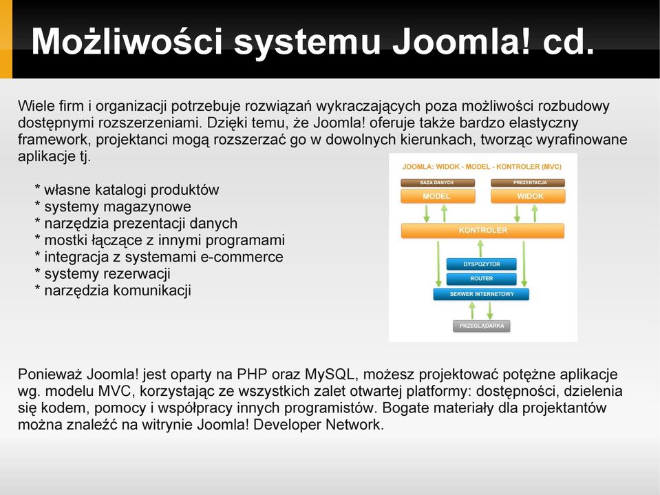 * własne katalogi produktów * systemy magazynowe * narzędzia prezentacji danych * mostki łączące z innymi programami * integracja z systemami e-commerce * systemy rezerwacji * narzędzia komunikacji