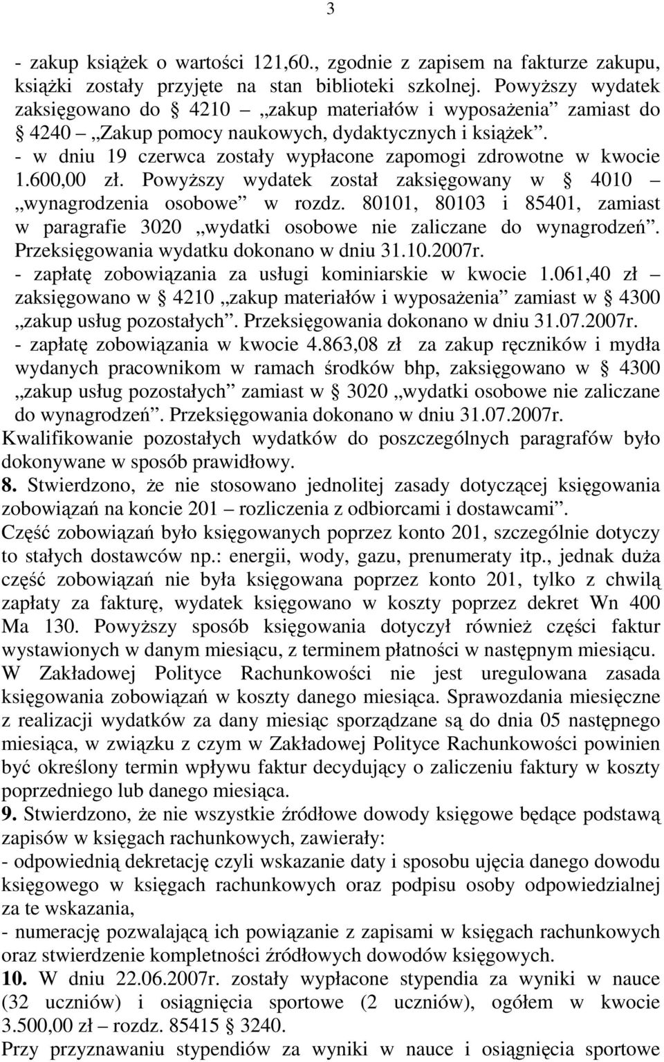 - w dniu 19 czerwca zostały wypłacone zapomogi zdrowotne w kwocie 1.600,00 zł. PowyŜszy wydatek został zaksięgowany w 4010 wynagrodzenia osobowe w rozdz.