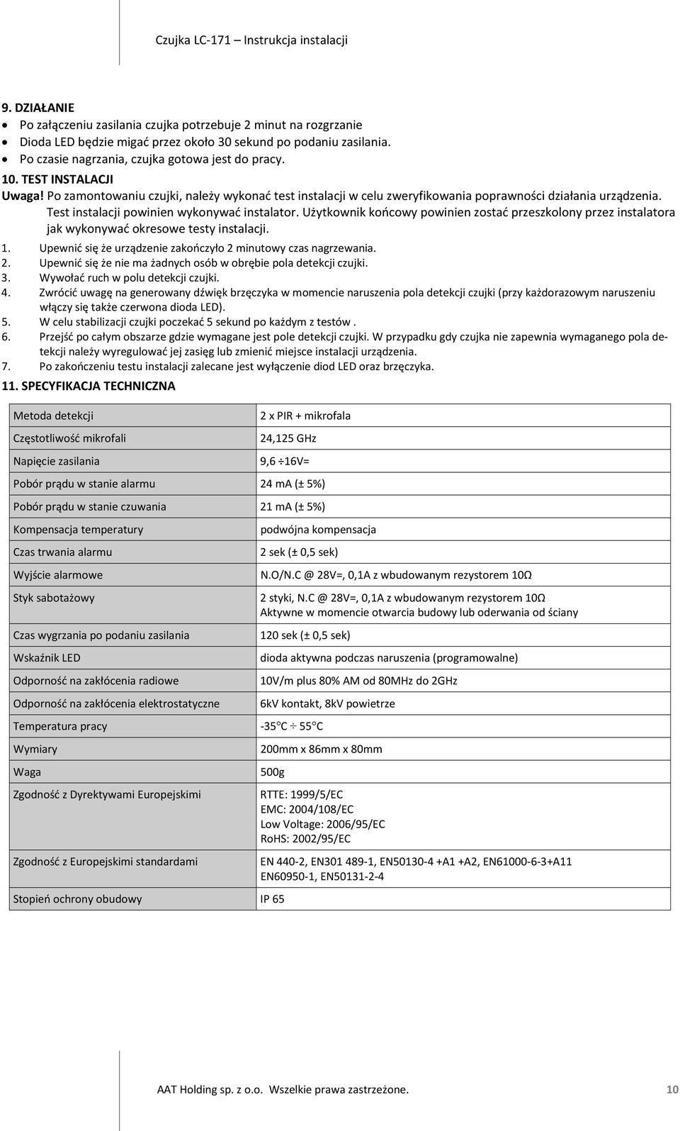 Użytkownik końcowy powinien zostać przeszkolony przez instalatora jak wykonywać okresowe testy instalacji. 1. Upewnić się że urządzenie zakończyło 2 