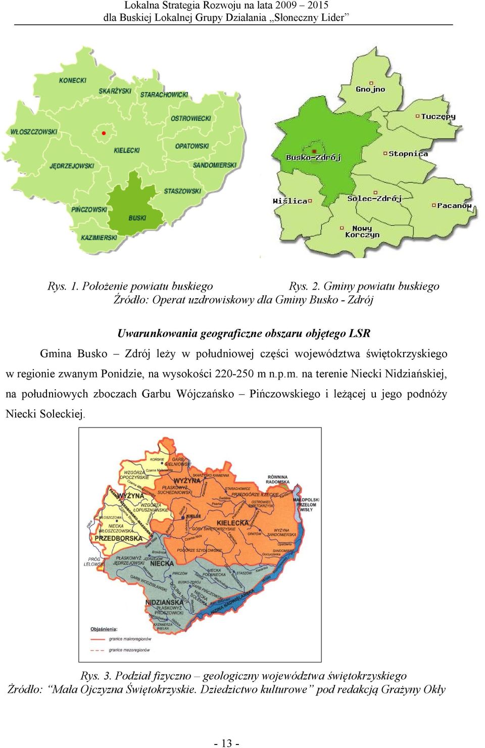 w południowej części województwa świętokrzyskiego w regionie zwanym 