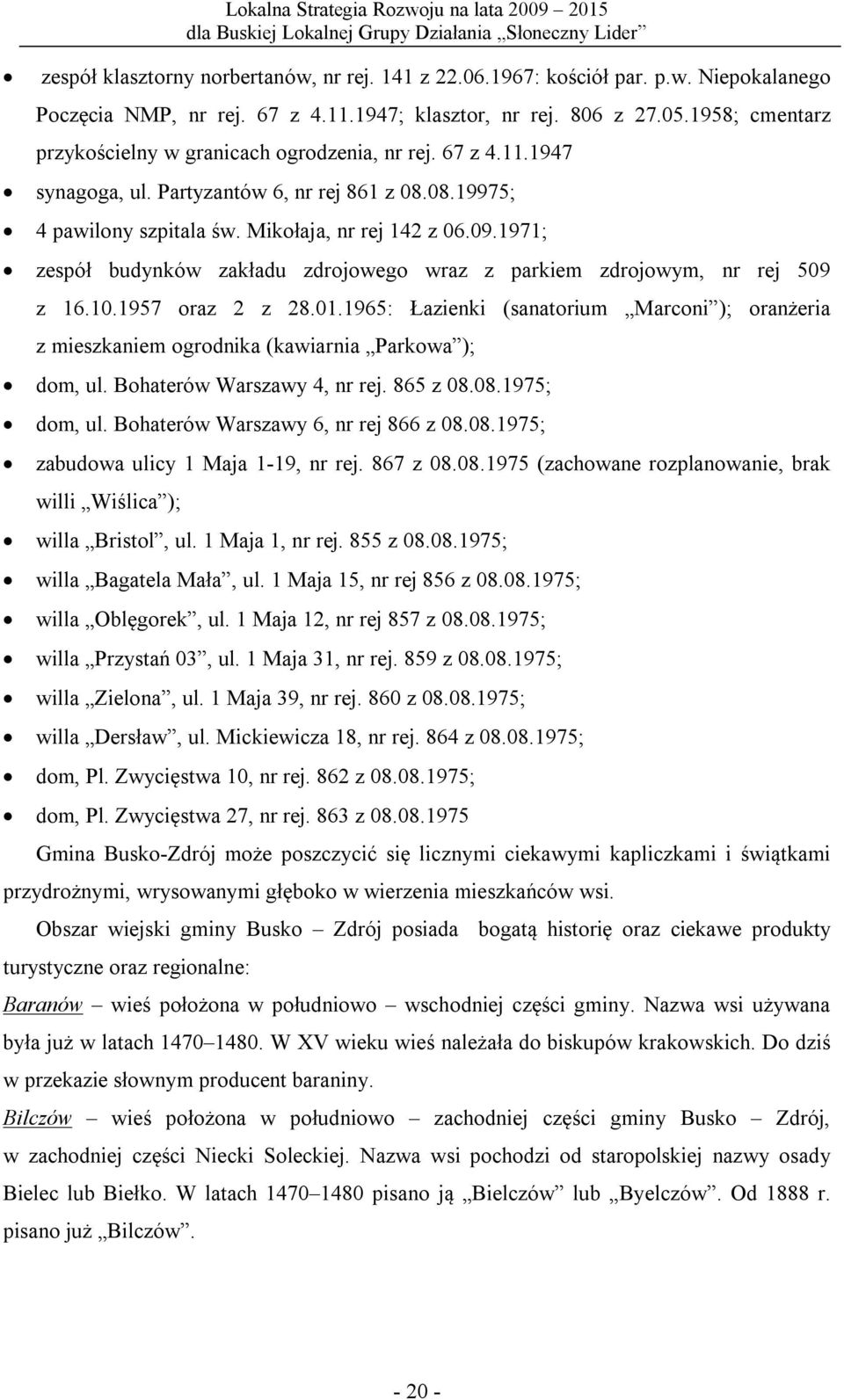 1971; zespół budynków zakładu zdrojowego wraz z parkiem zdrojowym, nr rej 509 z 16.10.1957 oraz 2 z 28.01.
