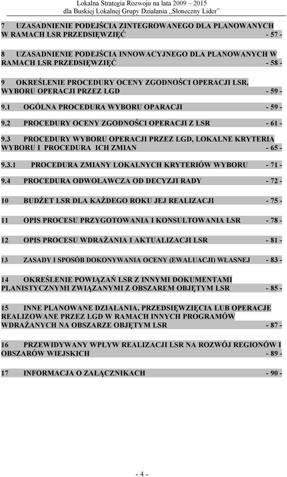 3 PROCEDURY WYBORU OPERACJI PRZEZ LGD, LOKALNE KRYTERIA WYBORU I PROCEDURA ICH ZMIAN - 65-9.3.1 PROCEDURA ZMIANY LOKALNYCH KRYTERIÓW WYBORU - 71-9.