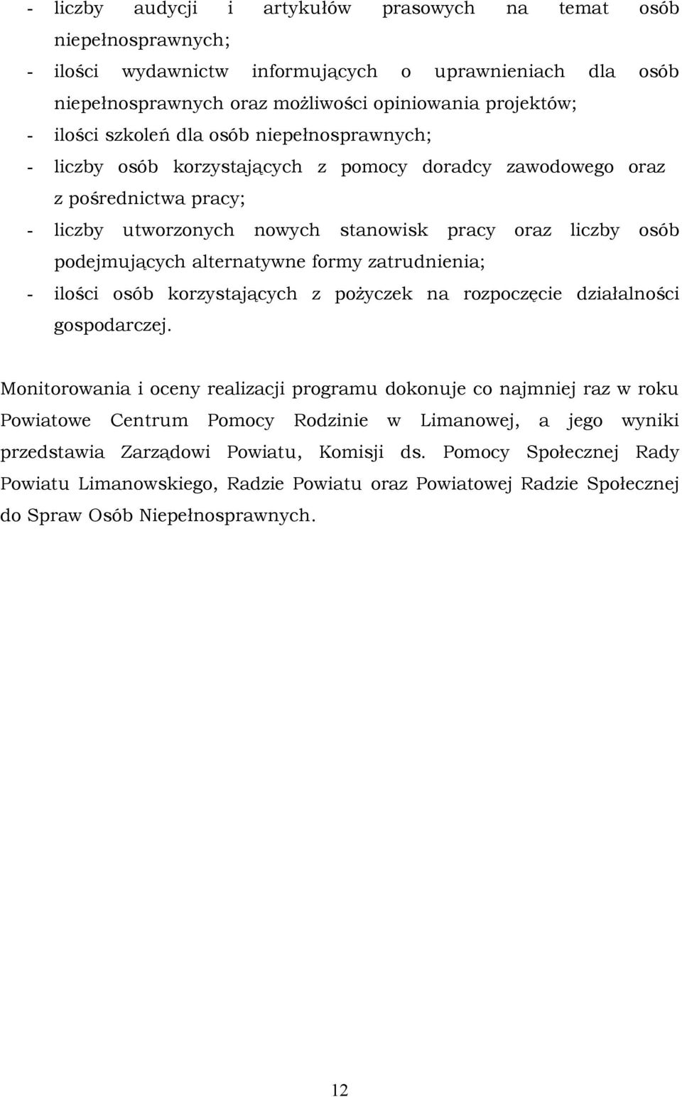 alternatywne formy zatrudnienia; - ilości osób korzystających z pożyczek na rozpoczęcie działalności gospodarczej.
