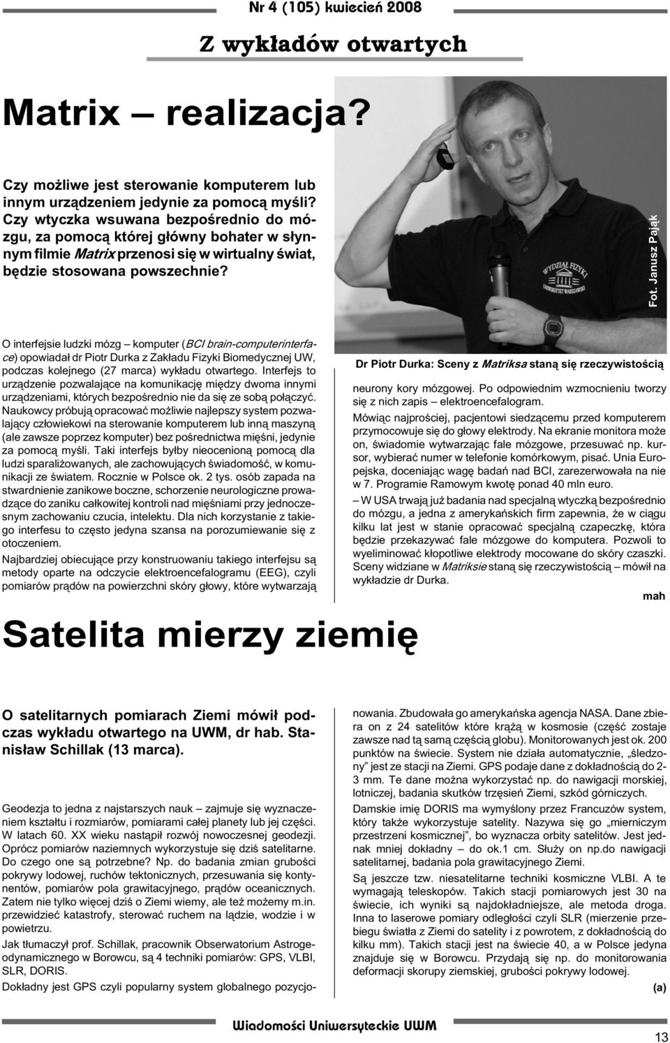 Janusz Paj¹k O interfejsie ludzki mózg komputer (BCI brain-computerinterface) opowiada³ dr Piotr Durka z Zak³adu Fizyki Biomedycznej UW, podczas kolejnego (27 marca) wyk³adu otwartego.