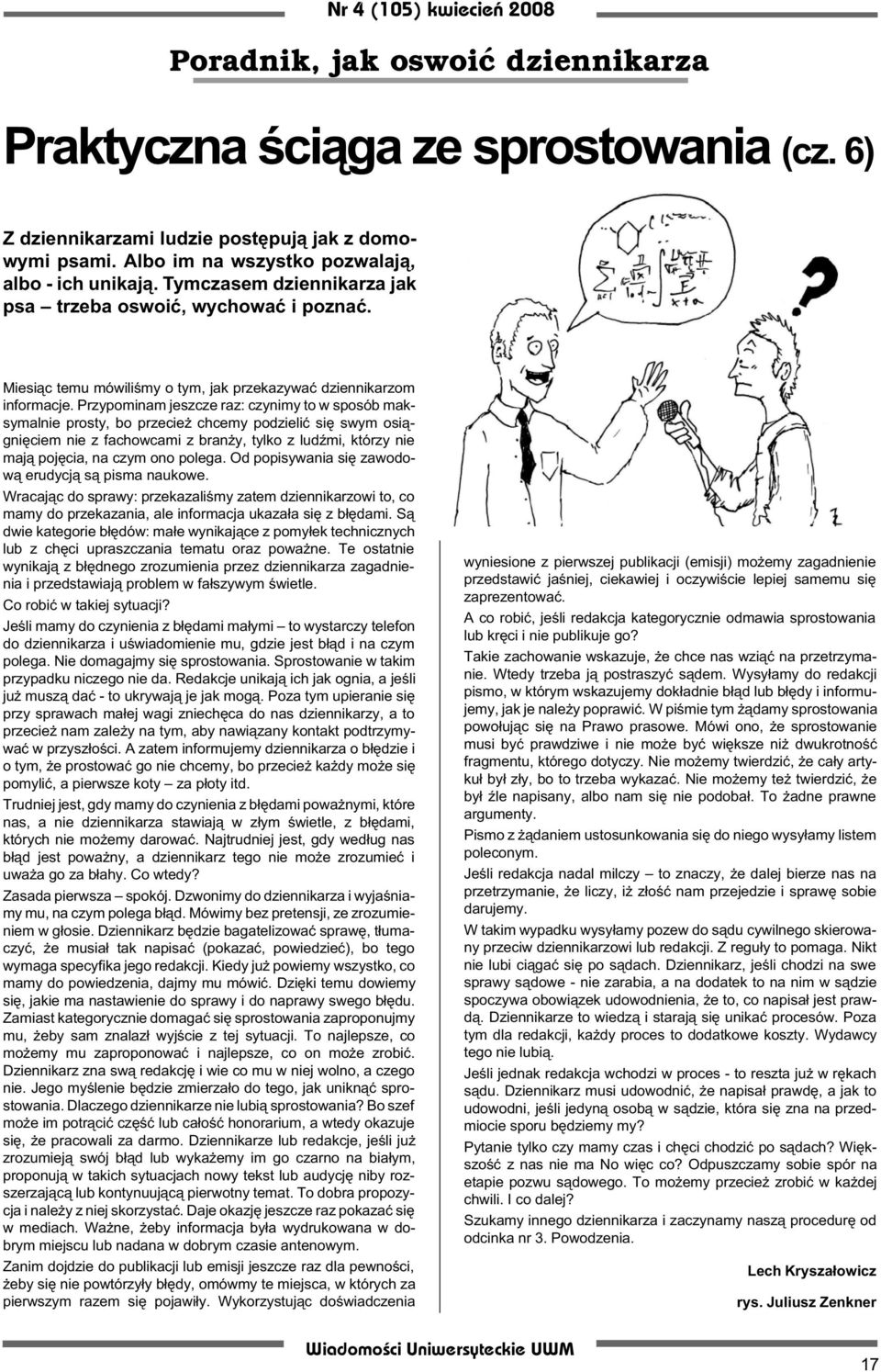 Przypominam jeszcze raz: czynimy to w sposób maksymalnie prosty, bo przecie chcemy podzieliæ siê swym osi¹gniêciem nie z fachowcami z bran y, tylko z ludÿmi, którzy nie maj¹ pojêcia, na czym ono