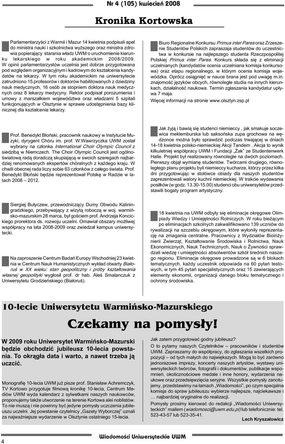 W tym roku akademickim na uniwersytecie zatrudniono 15 profesorów i doktorów habilitowanych z dziedziny nauk medycznych, 16 osób ze stopniem doktora nauk medycznych oraz 8 lekarzy medycyny.